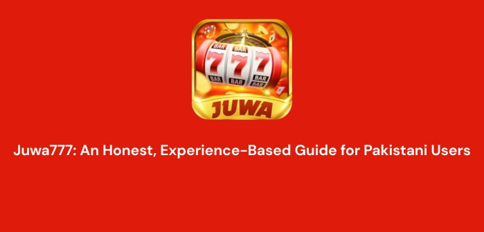 Juwa777 An Honest, Experience-Based Guide for Pakistani Users